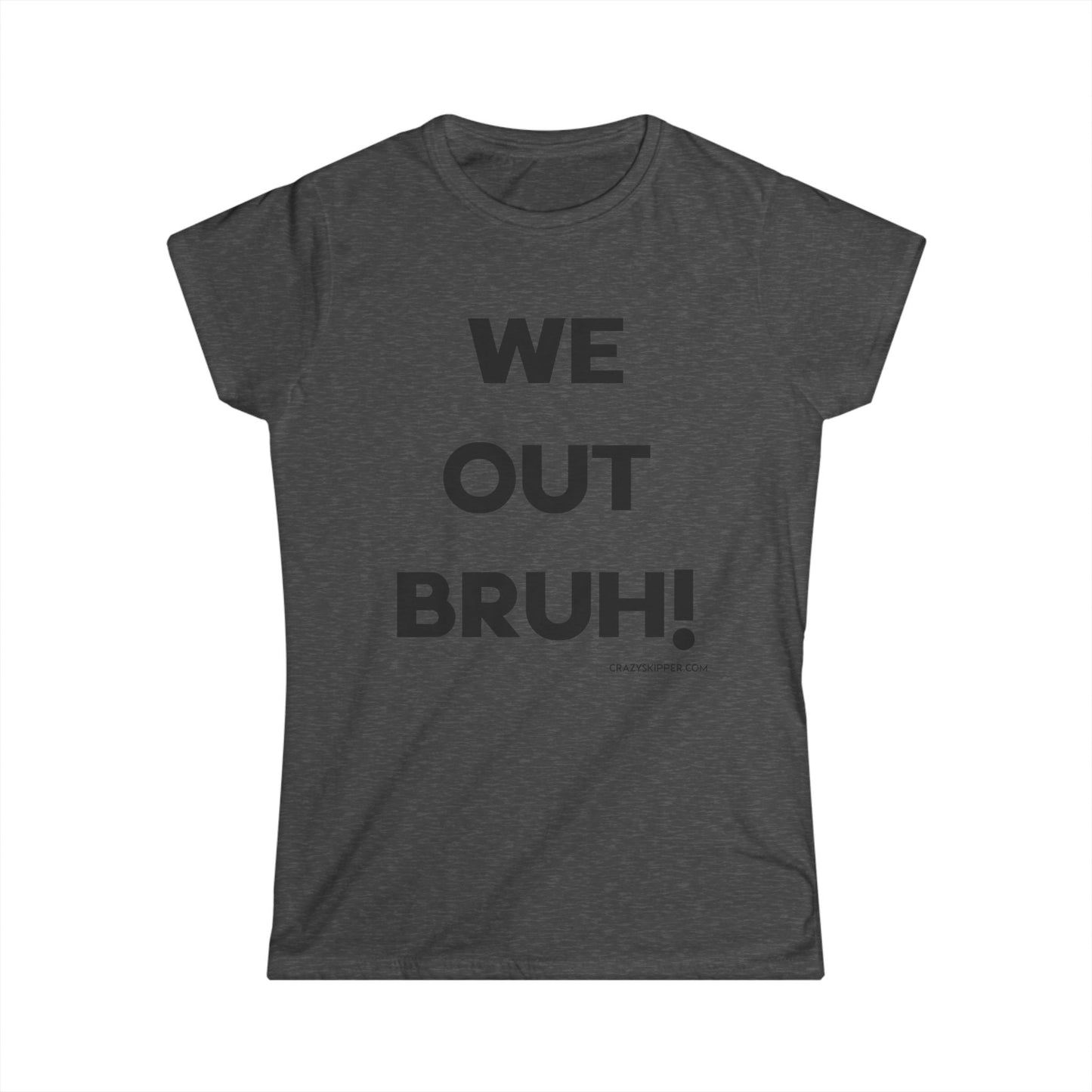 WE OUT BRUH! (Women's Fit)