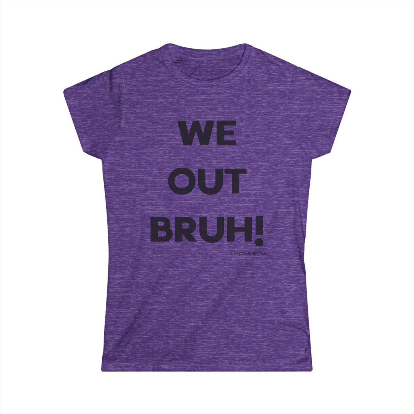 WE OUT BRUH! (Women's Fit)