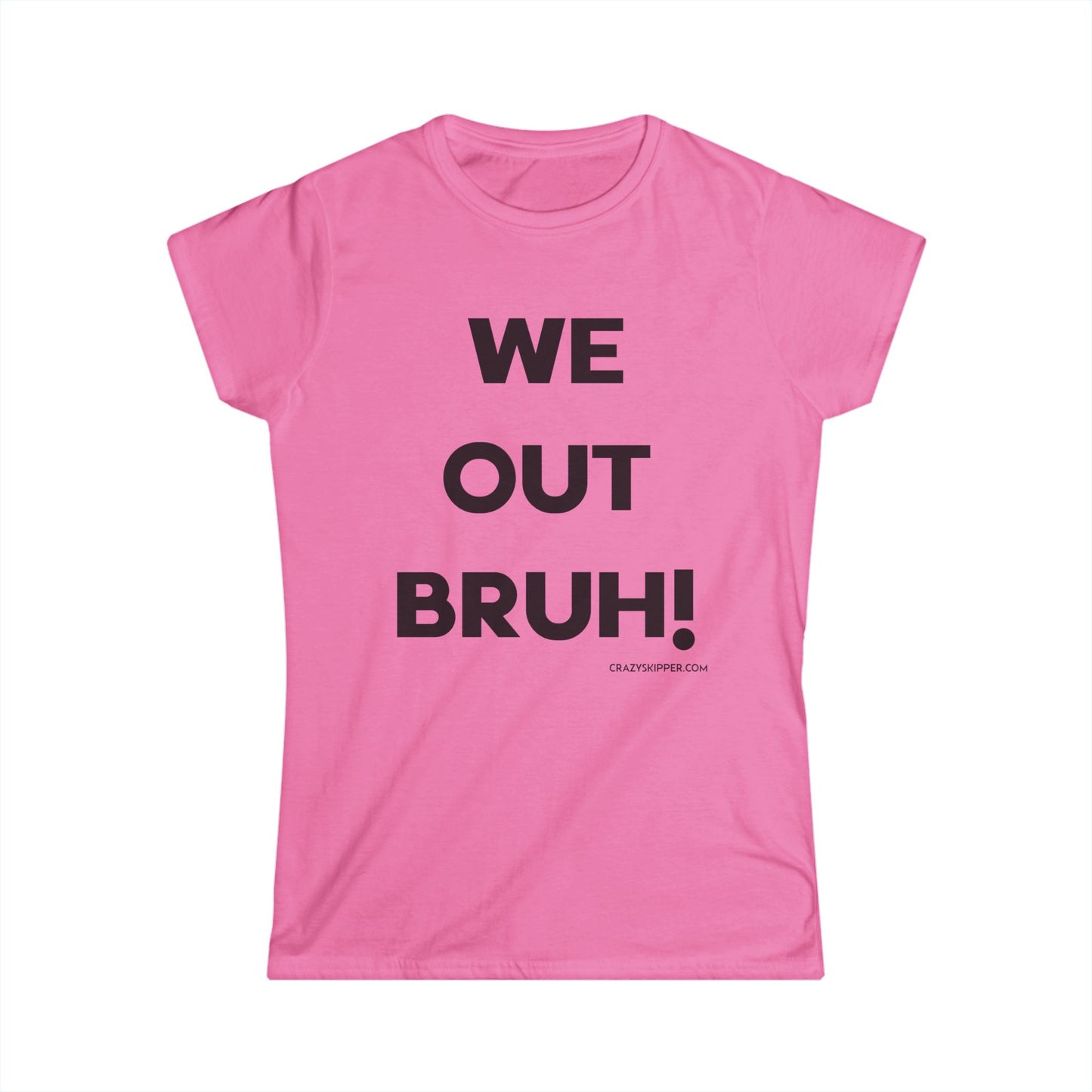 WE OUT BRUH! (Women's Fit)