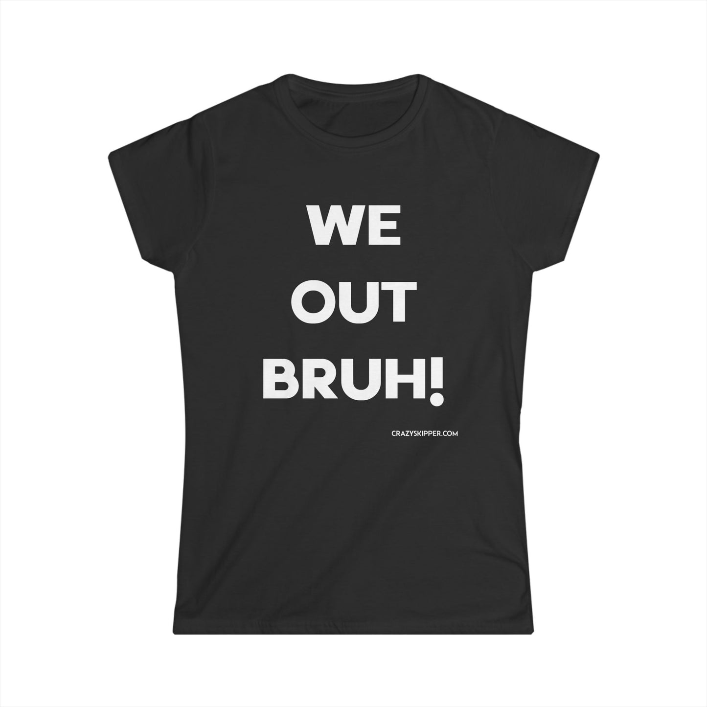 WE OUT BRUH! (Women's Fit)