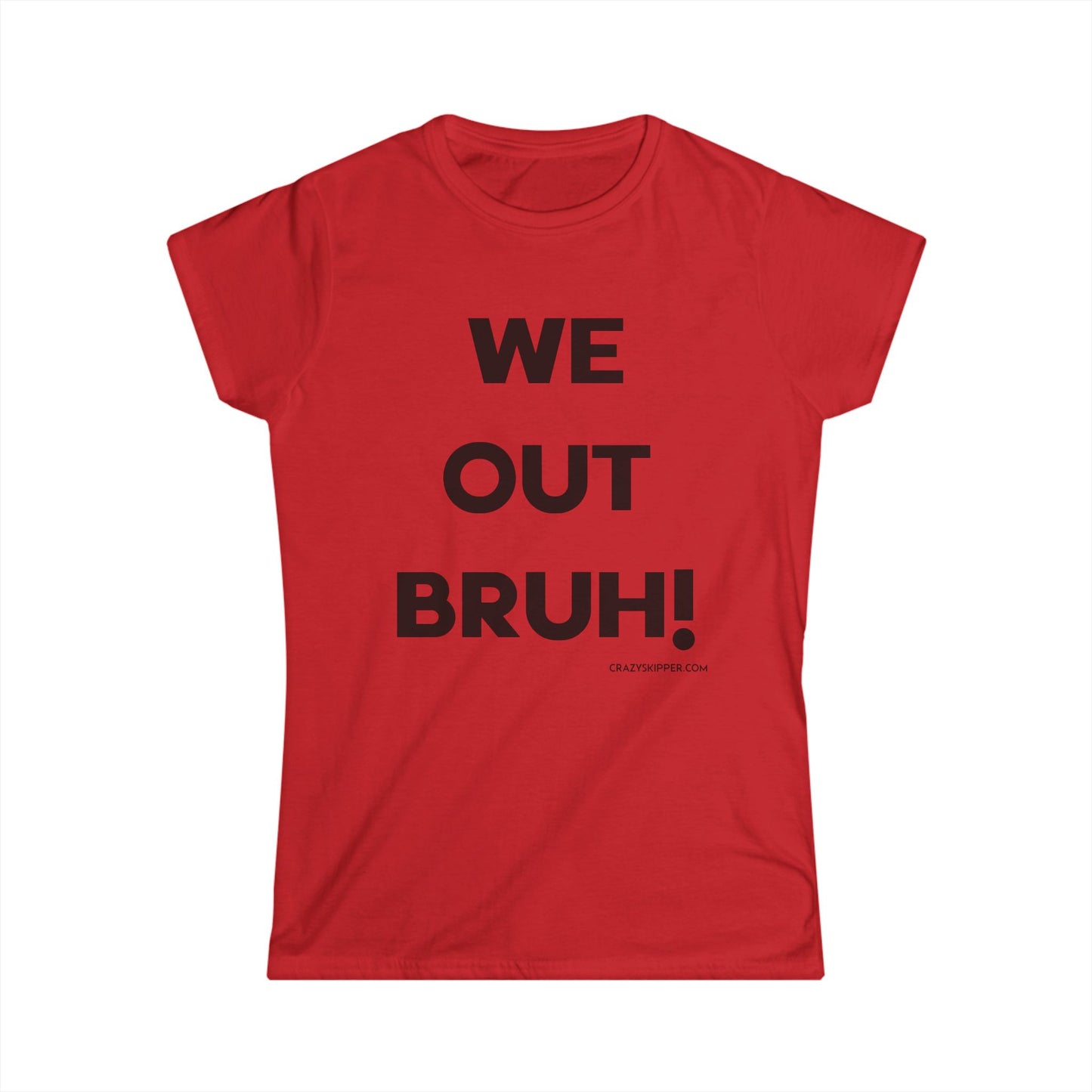WE OUT BRUH! (Women's Fit)
