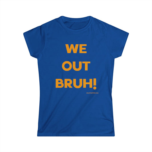 WE OUT BRUH! (Women's Fit)