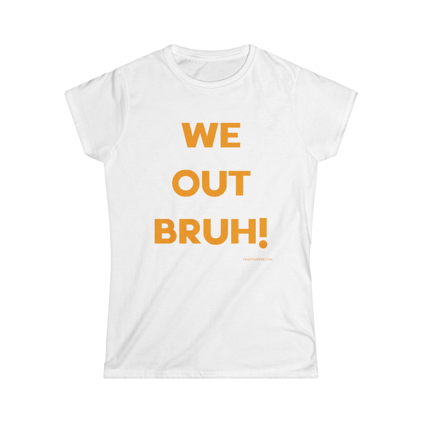 WE OUT BRUH! (Women's Fit)